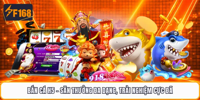 Bắn Cá H5 - Săn Thưởng Đa Dạng, Trải Nghiệm Cực Đã