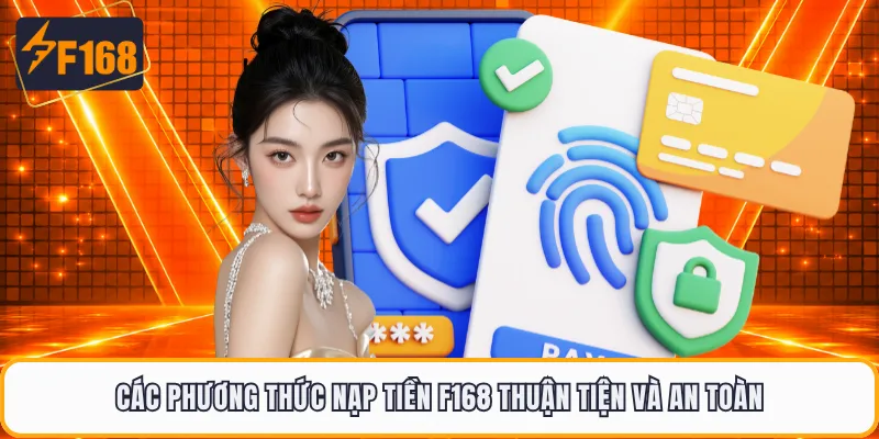 Các phương thức nạp tiền F168 thuận tiện và an toàn