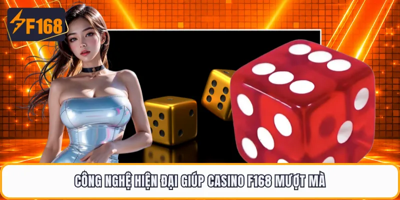 Công nghệ hiện đại giúp casino F168 mượt mà