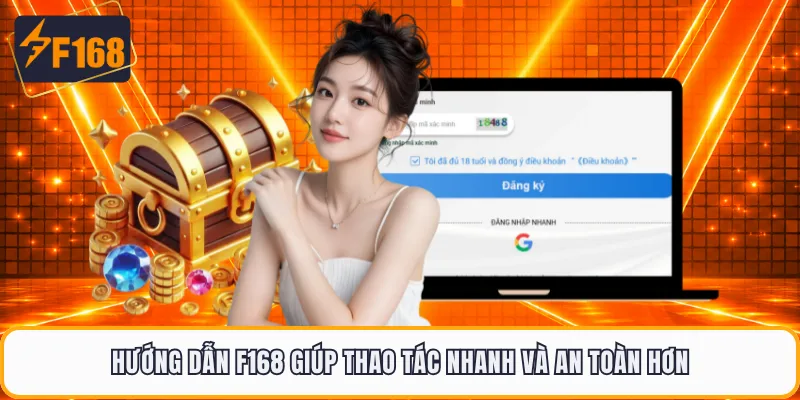 Hướng dẫn F168 giúp thao tác nhanh và an toàn hơn