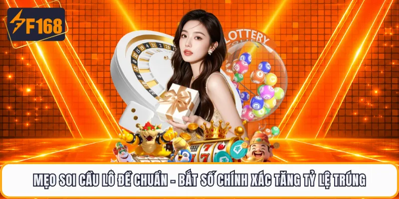 Mẹo Soi Cầu Lô Đề Chuẩn - Bắt Số Chính Xác Tăng Tỷ Lệ Trúng