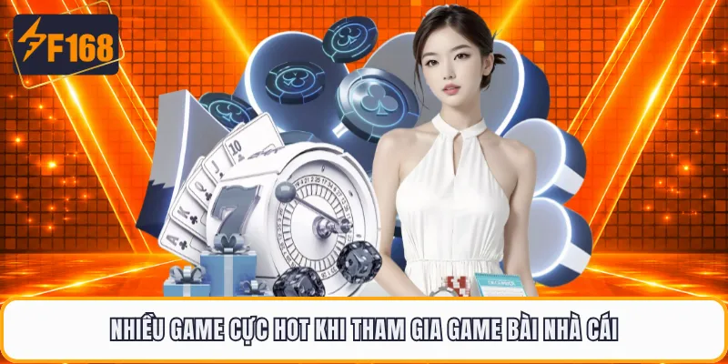 Nhiều game cực hot khi tham gia game bài nhà cái