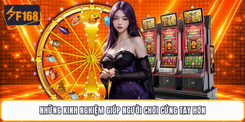 Những kinh nghiệm giúp người chơi cứng tay hơn
