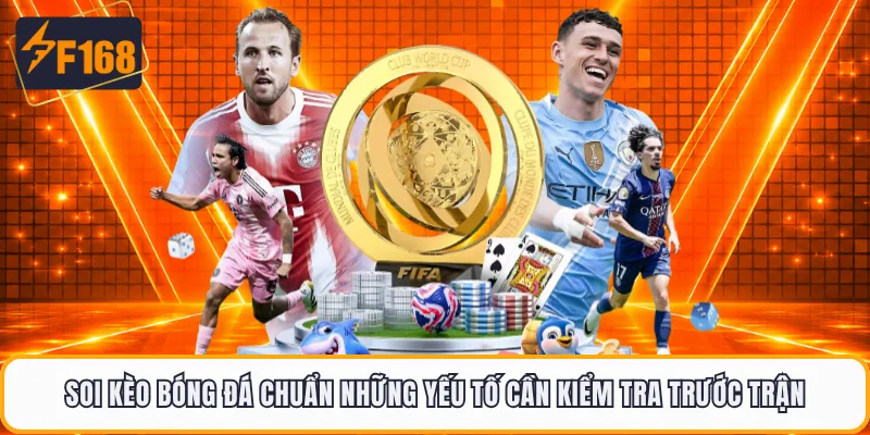 Soi kèo bóng đá chuẩn những yếu tố cần kiểm tra trước trận
