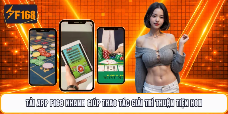 Tải app F168 nhanh giúp thao tác giải trí thuận tiện hơn