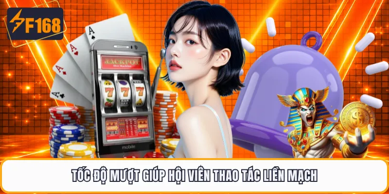 Tốc độ mượt giúp hội viên F168 thao tác liền mạch
